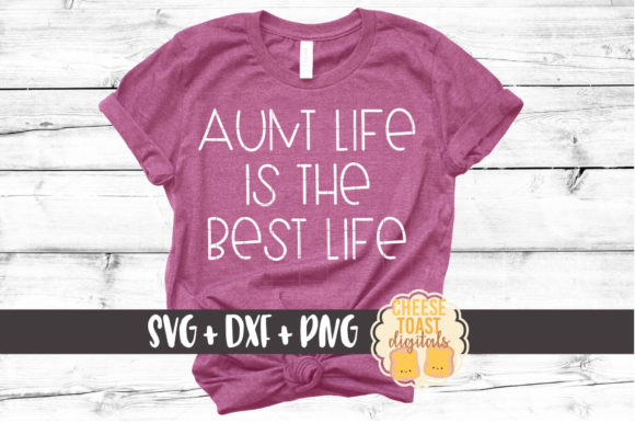 Aunt Life is the Best Life Graphics for Crafts