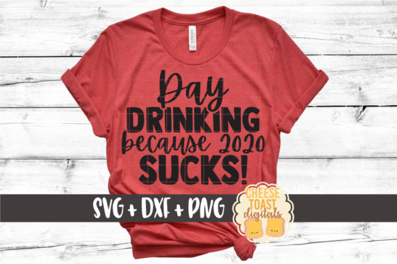 Day Drinking Because 2020 Sucks Graphics for Crafts